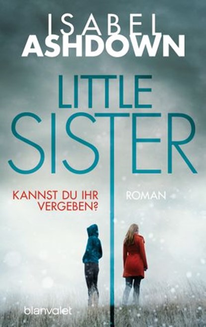 Little Sister - Kannst du ihr vergeben?, Isabel Ashdown - Ebook - 9783641217839