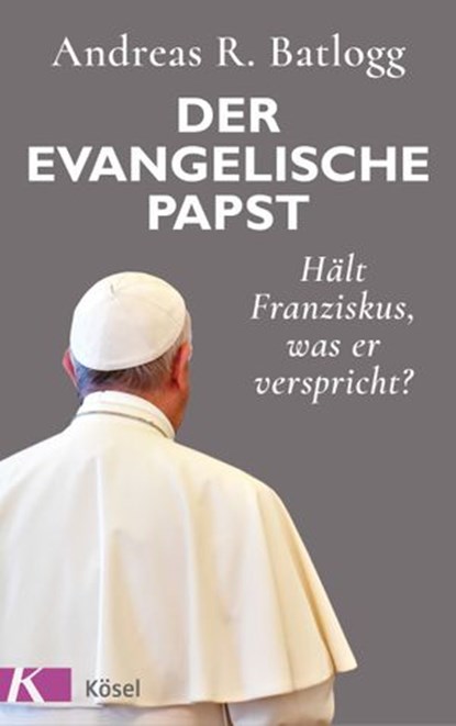 Der evangelische Papst, Andreas R. Batlogg - Ebook - 9783641224547
