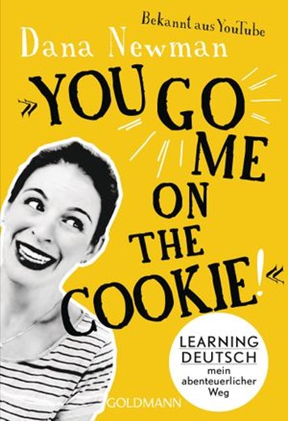 "You go me on the cookie!", Dana Newman - Ebook - 9783641228804
