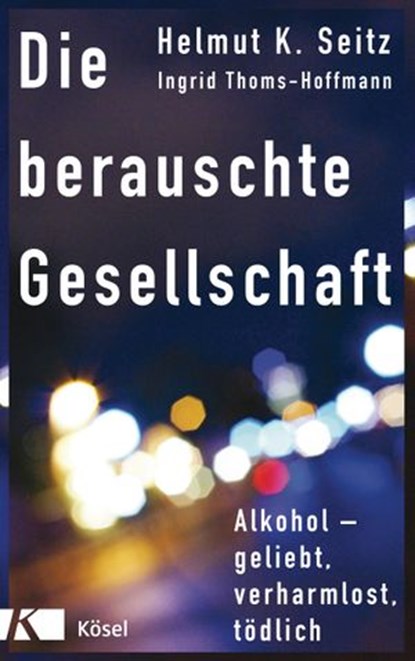Die berauschte Gesellschaft, Helmut K. Seitz ; Ingrid Thoms-Hoffmann - Ebook - 9783641230838