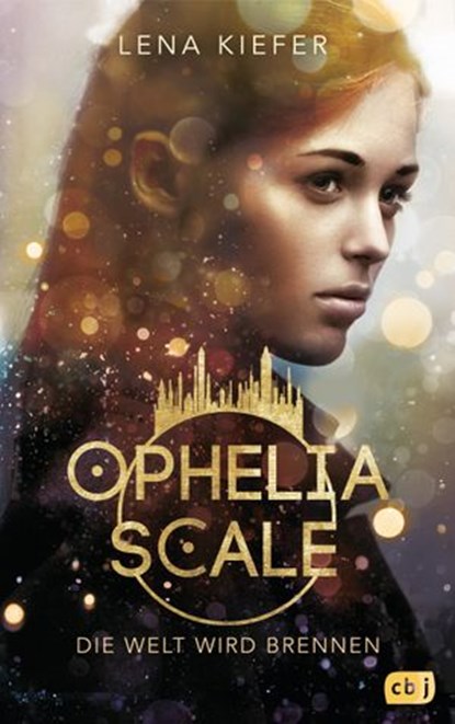 Ophelia Scale - Die Welt wird brennen, Lena Kiefer - Ebook - 9783641230951