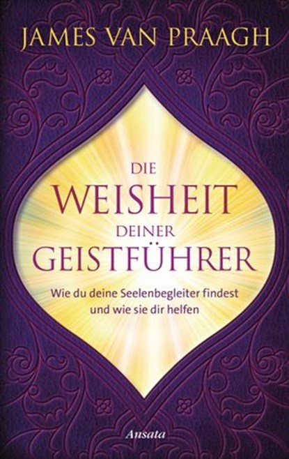 Die Weisheit deiner Geistführer, James Van Praagh - Ebook - 9783641231996