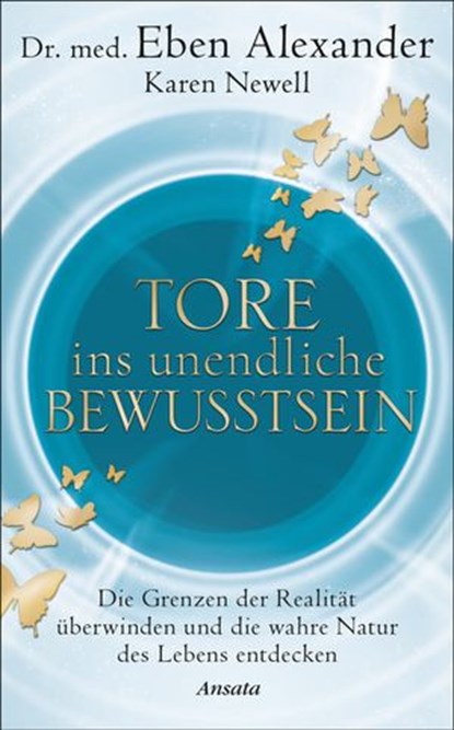 Tore ins unendliche Bewusstsein, Dr. med. Eben Alexander ; Karen Newell - Ebook - 9783641233600