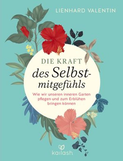 Die Kraft des Selbstmitgefühls, Lienhard U. Valentin - Ebook - 9783641234041