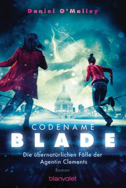 Codename Blade - Die übernatürlichen Fälle der Agentin Clements, Daniel O'Malley - Ebook - 9783641234287