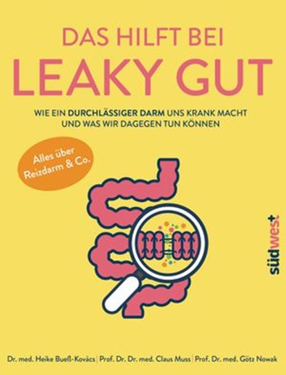 Das hilft bei Leaky Gut - Wie ein durchlässiger Darm uns krank macht und was wir dagegen tun können. Alles über Reizdarm & Co., Heike Bueß-Kovács ; Claus Muss ; Götz Nowak - Ebook - 9783641234553