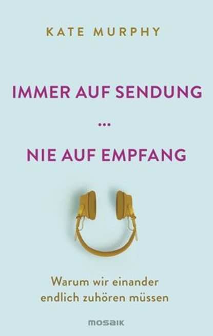 Immer auf Sendung ... nie auf Empfang, Kate Murphy - Ebook - 9783641234966