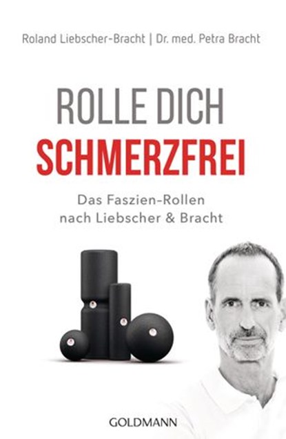 Rolle dich schmerzfrei, Dr. med. Petra Bracht ; Roland Liebscher-Bracht - Ebook - 9783641235512