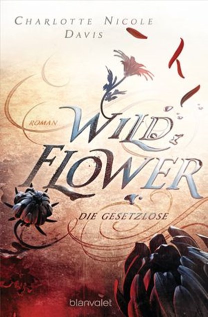 Wild Flower - Die Gesetzlose, Charlotte Nicole Davis - Ebook - 9783641238940