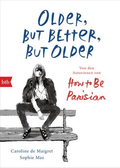 Older, but Better, but Older: Von den Autorinnen von How to Be Parisian Wherever You Are, Caroline de Maigret ; Sophie Mas - Ebook - 9783641239978