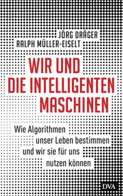 Wir und die intelligenten Maschinen, Jörg Dräger ; Ralph Müller-Eiselt - Ebook - 9783641240899