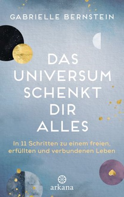 Das Universum schenkt dir alles, Gabrielle Bernstein - Ebook - 9783641241841