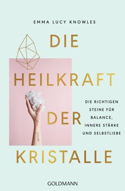 Die Heilkraft der Kristalle, Emma Lucy Knowles - Ebook - 9783641245825