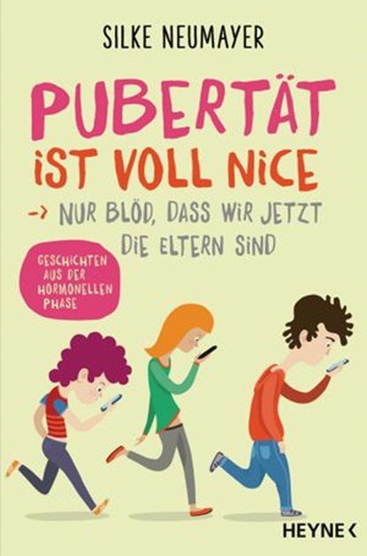 Pubertät ist voll nice ... Nur blöd, dass wir jetzt die Eltern sind, Silke Neumayer - Ebook - 9783641246518