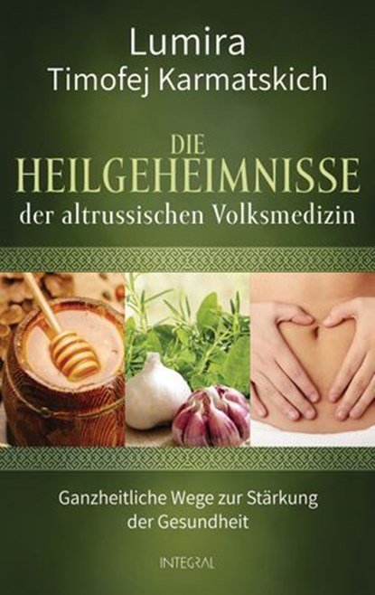 Die Heilgeheimnisse der altrussischen Volksmedizin, Lumira ; Timofej Karmatskich - Ebook - 9783641247317