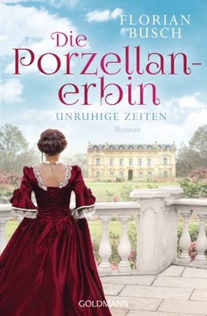 Die Porzellan-Erbin - Unruhige Zeiten, Florian Busch - Ebook - 9783641247348
