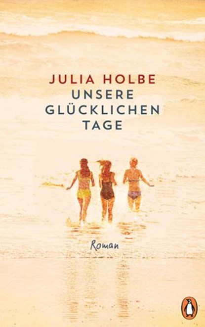 Unsere glücklichen Tage, Julia Holbe - Ebook - 9783641249373