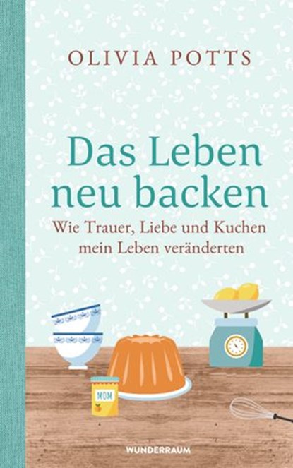 Das Leben neu backen, Olivia Potts - Ebook - 9783641249892