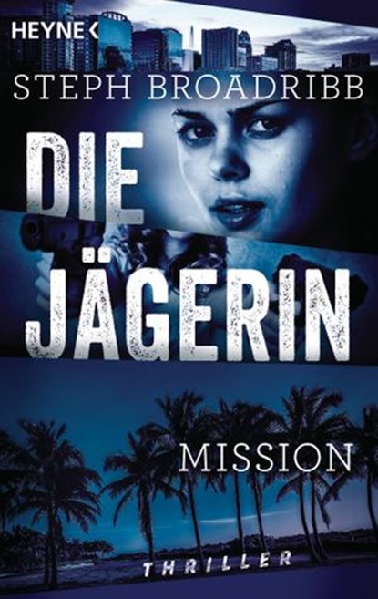 Die Jägerin - Mission, Steph Broadribb - Ebook - 9783641250881