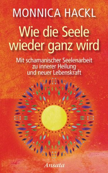 Wie die Seele wieder ganz wird, Monnica Hackl - Ebook - 9783641252922