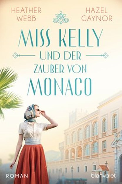Miss Kelly und der Zauber von Monaco, Hazel Gaynor ; Heather Webb - Ebook - 9783641254070