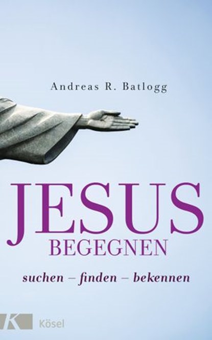 Jesus begegnen, Andreas R. Batlogg - Ebook - 9783641254599