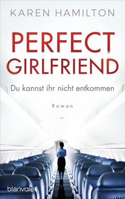 Perfect Girlfriend - Du kannst ihr nicht entkommen, Karen Hamilton - Ebook - 9783641254933