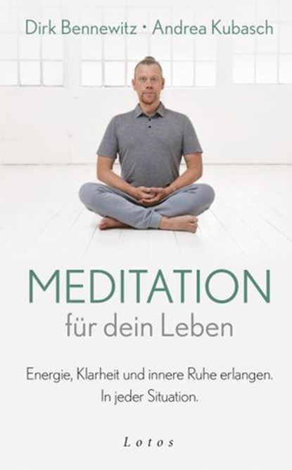 Meditation für dein Leben, Dirk Bennewitz ; Andrea Kubasch - Ebook - 9783641256449