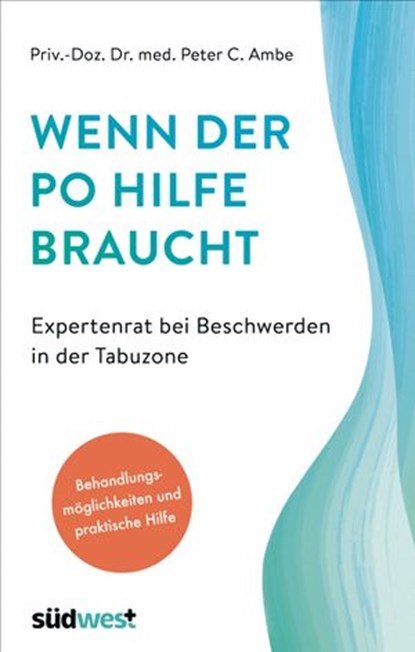 Wenn der Po Hilfe braucht - Expertenrat bei Beschwerden in der Tabuzone, Peter Ambe - Ebook - 9783641257637