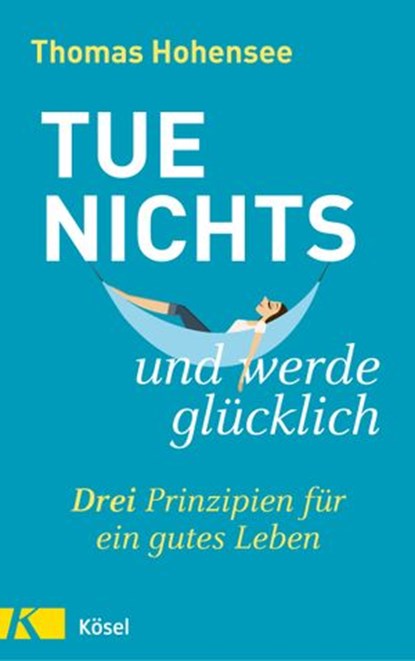 Tue nichts und werde glücklich, Thomas Hohensee - Ebook - 9783641257811