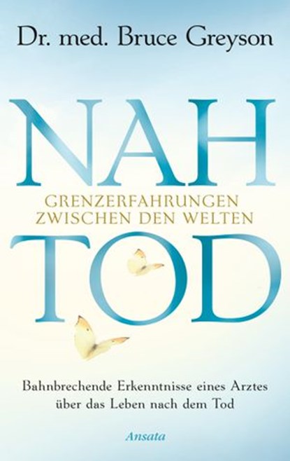 Nahtod. Grenzerfahrungen zwischen den Welten, Bruce Greyson - Ebook - 9783641258337