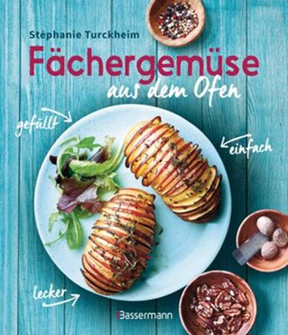 Fächergemüse (Hasselbackgemüse) aus dem Ofen – einfach, lecker, gefüllt. Rezepte, die selbst harte Gemüsemuffel weich werden lassen, Stéphanie de Turckheim - Ebook - 9783641258450