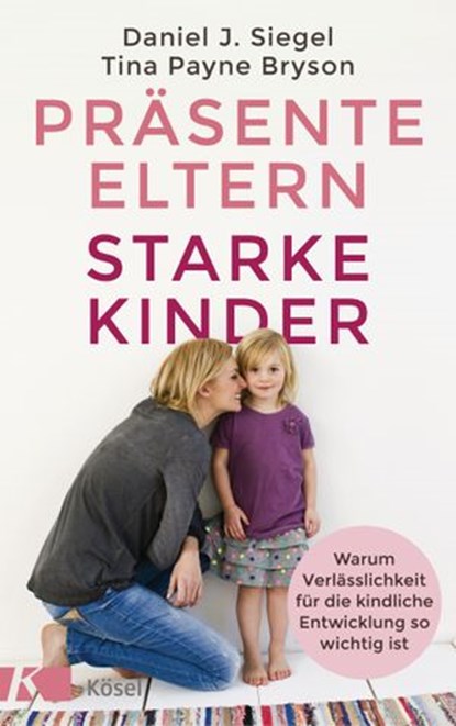 Präsente Eltern – starke Kinder, Tina Payne Bryson ; Daniel J. Siegel - Ebook - 9783641259280