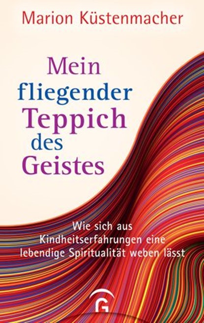 Mein fliegender Teppich des Geistes, Marion Küstenmacher - Ebook - 9783641259532