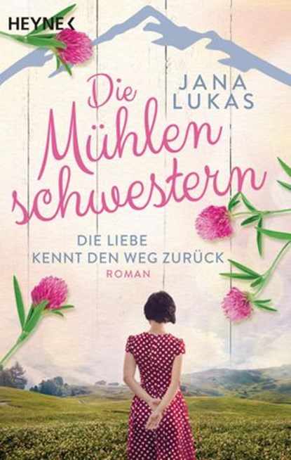 Die Mühlenschwestern - Die Liebe kennt den Weg zurück, Jana Lukas - Ebook - 9783641259617