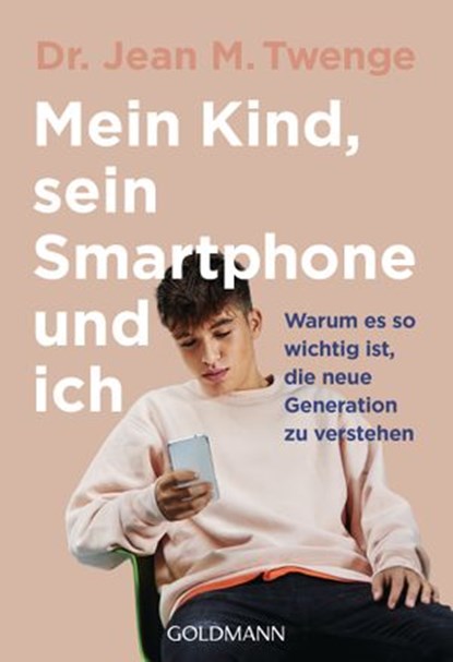 Mein Kind, sein Smartphone und ich, Dr. Jean M. Twenge - Ebook - 9783641262167