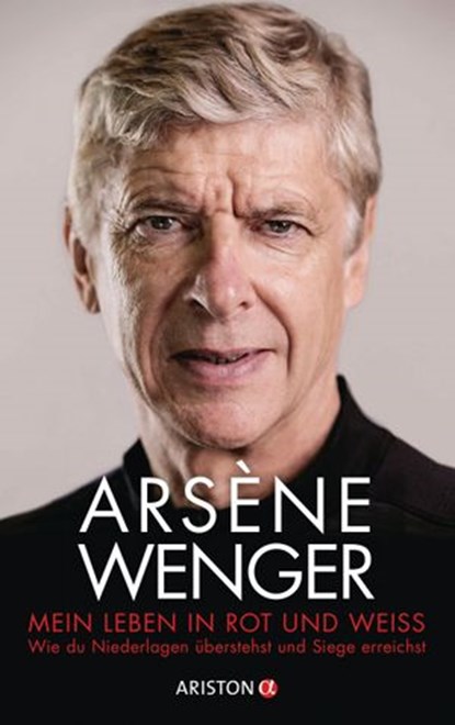 Mein Leben in Rot und Weiß, Arsène Wenger - Ebook - 9783641264666