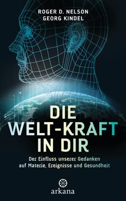 Die Welt-Kraft in dir, Roger D. Nelson ; Georg Kindel - Ebook - 9783641265229