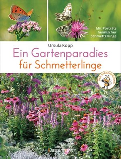 Ein Gartenparadies für Schmetterlinge. Die schönsten Blumen, Stauden, Kräuter und Sträucher für Falter und ihre Raupen. Artenschutz und Artenvielfalt im eigenen Garten. Natürlich bienenfreundlich., Ursula Kopp - Ebook - 9783641266400