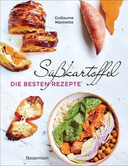 Süßkartoffel - die besten Rezepte für Püree, Pommes, Bowls, Currys, Suppen, Salate, Chips und Dips. Glutenfrei, Guillaume Marinette - Ebook - 9783641266677