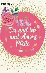 Du und ich und Amors Pfeile - Raphaelle Giordano - 9783641267612