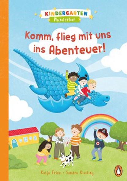 Kindergarten Wunderbar - Komm, flieg mit uns ins Abenteuer!, Katja Frixe - Ebook - 9783641268480
