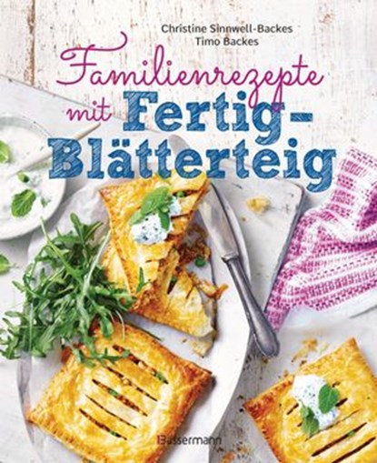 Familienrezepte mit Fertig-Blätterteig: schnell, gesund und lecker. Das Kochbuch mit Rezepten für Große und Kleine. Gut kochen für die ganze Familie, Christine Sinnwell-Backes ; Timo Backes - Ebook - 9783641269876