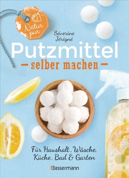 Natur pur - Putzmittel selber machen für Haushalt, Wäsche, Küche, Bad und Garten, Séverine Jérigné - Ebook - 9783641271558