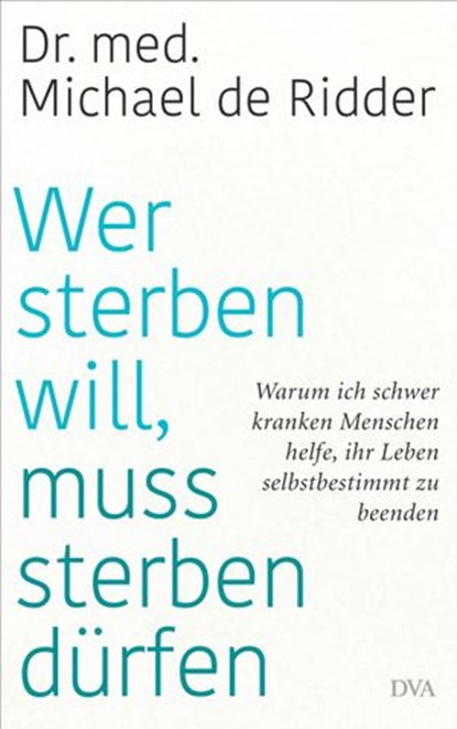 Wer sterben will, muss sterben dürfen, Michael de Ridder - Ebook - 9783641272623