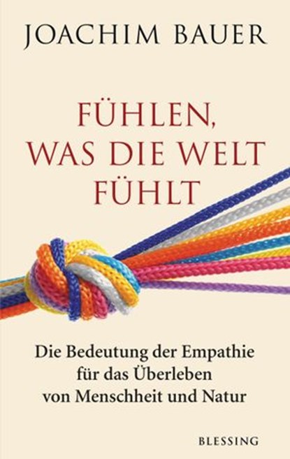 Fühlen, was die Welt fühlt, Joachim Bauer - Ebook - 9783641273132