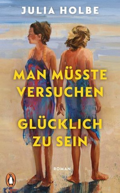 Man müsste versuchen, glücklich zu sein, Julia Holbe - Ebook - 9783641273842