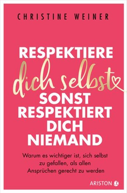 Respektiere dich selbst, dann respektieren dich alle, Christine Weiner - Ebook - 9783641273996
