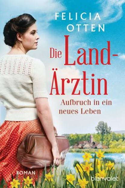 Die Landärztin - Aufbruch in ein neues Leben, Felicia Otten - Ebook - 9783641274528