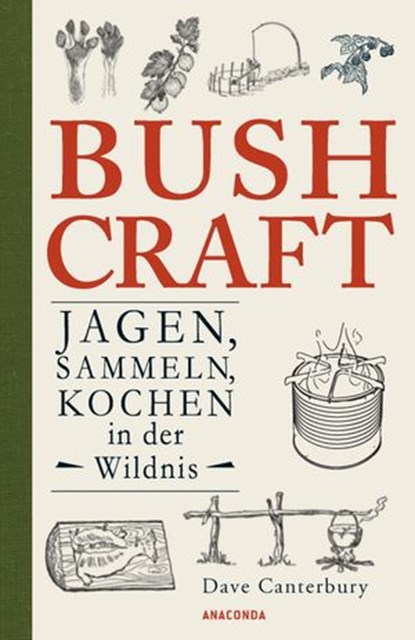 Bushcraft - Jagen, Sammeln, Kochen in der Wildnis (Überlebenstechniken, Survival), Dave Canterbury - Ebook - 9783641276294